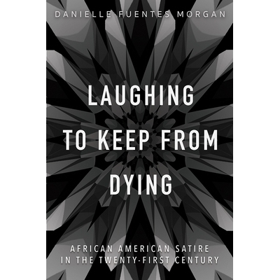 预订 Laughing to Keep from Dying: African American Satire in the Twenty-First Century 笑着要死：二十一世纪的非洲裔美国人