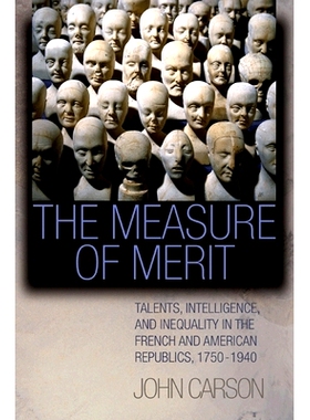 预订 The Measure of Merit: Talents, Intelligence, and Inequality in the French and American Republics, 1750-1940: 978069