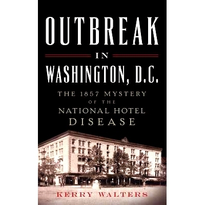 预订 Outbreak in Washington, D.C.: The 1857 Mystery of the National Hotel Disease: 9781540211163