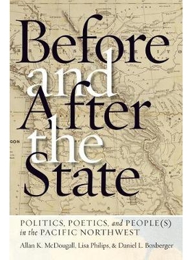预订 Before and After the State: Politics, Poetics, and People(s) in the Pacific Northwest 国家之前和之后: 9780774836685