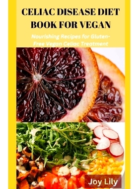 预订 Celiac Diet Book for Vegan: Nourishing Recipes for Gluten-Free Vegan Celiac Treatment, Easy Meals for Vegan with Ce