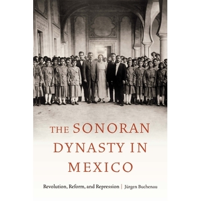 预订 The Sonoran Dynasty in Mexico: Revolution, Reform, and Repression 墨西哥索诺兰王朝：*、改革与镇压: 9781496236142