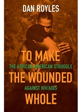 预订 To Make the Wounded Whole: The African American Struggle against HIV/AIDS 使受伤的人整体化：非洲裔美国人抗击艾滋病