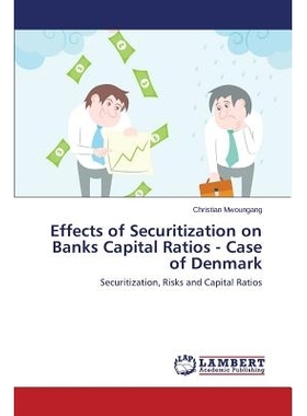 预订 Effects of Securitization on Banks Capital Ratios - Case of Denmark 丹麦的案例 - 对银行资本比率的影响证券化: 978365