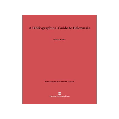 [预订]A Bibliographical Guide To Belorussia 9780674862616