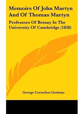 预订 Memoirs Of John Martyn And Of Thomas Martyn: Professors Of Botany In The University Of Cambridge (1830): 9781120080