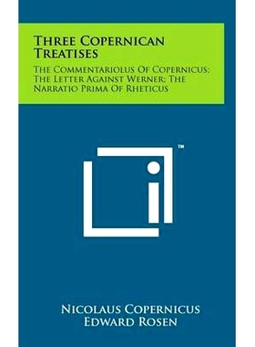 预订 Three Copernican Treatises: The Commentariolus of Copernicus; The Letter Against Werner; The Narratio Prima of Rhet
