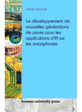 预订 Le développement de nouvelles générations de puces pour les applications d’IA sur les smartphones: 978368904342