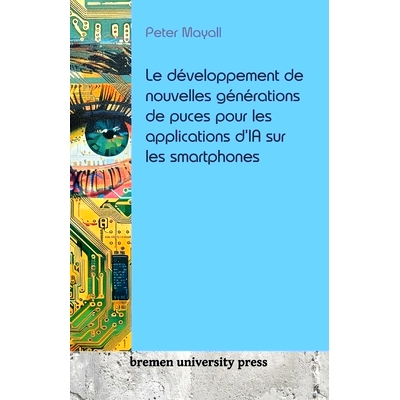 预订 Le développement de nouvelles générations de puces pour les applications d’IA sur les smartphones: 978368904342