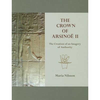 预订 Crown of Arsino&Icirc; II: The Creation of an Imagery of Authority. 阿西诺王后的王冠：*形象的树立: 9781842174920