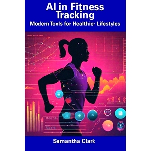 预订 AI in Fitness Tracking: Modern Tools for Healthier Lifestyles: 9798856398822