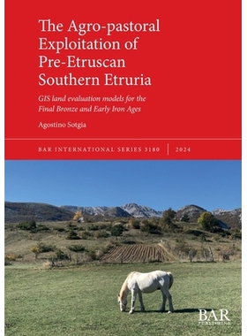 预订 The Agro-pastoral Exploitation of Pre-Etruscan Southern Etruria: GIS land evaluation models for the Final Bronze an