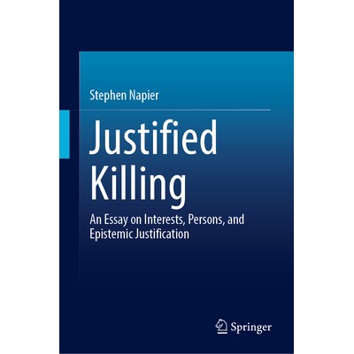预订 Justified Killing: An Essay on Interests, Persons, and Epistemic Justification 正当杀戮：关于利益、人格与认识论正当