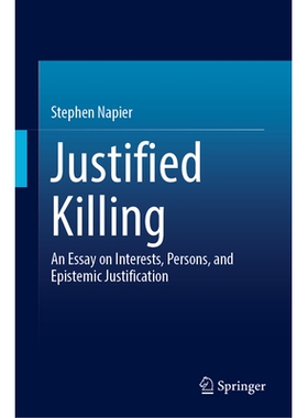 预订 Justified Killing: An Essay on Interests, Persons, and Epistemic Justification 正当杀戮：关于利益、人格与认识论正当