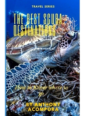 预订 The Best Scuba Destinations: How to know where to go: 9798858276173