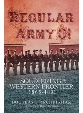 预订 Regular Army O!: Soldiering on the Western Frontier, 1865-1891 正规军啊！：1865-1891年在西部边疆服役: 9780806164557