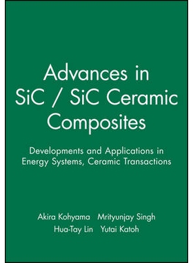 预订 Advances In Sic/Sic Ceramic Composites: Developments And Applications In Energy Systems - Ceramic Transactions Volu