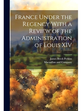预订 France Under the Regency With a Review of the Administration of Louis XIV: 9781021895479
