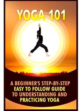 预订 Yoga 101: A Beginner’s Step-By-Step Easy to Follow Guide to Understanding and Practicing Yoga: 9781530023387