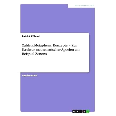 预订 Zahlen, Metaphern, Konzepte - Zur Struktur mathematischer Aporien am Beispiel Zenons: 9783656340744