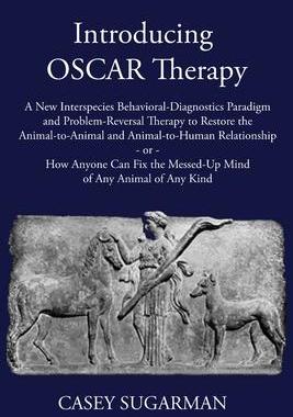[预订]Introducing OSCAR Therapy: A New Interspecies Behavioral-Diagnostics Paradigm and Problem-Reversal T 9780578347219
