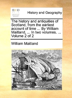 预订 The history and antiquities of Scotland, from the earliest account of time ... By William Maitland, ... In two volu
