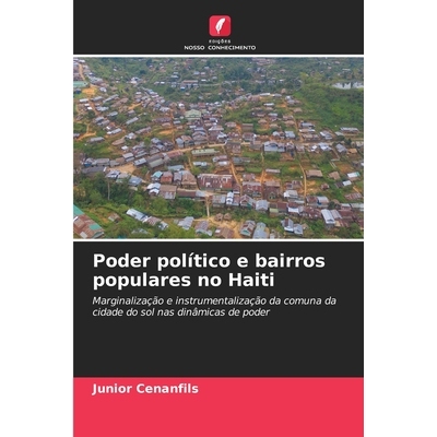 预订 Poder político e bairros populares no Haiti: Marginalização e instrumentalização da comuna da cidade do sol na