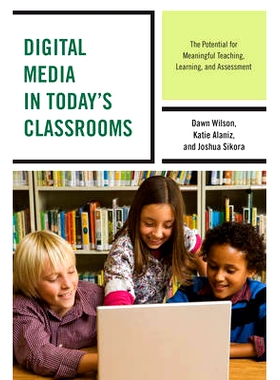 预订 Digital Media in Today’s Classrooms: The Potential for Meaningful Teaching, Learning, and Assessment: 978147582106