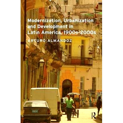 预订 Modernization, Urbanization and Development in Latin America, 1900s - 2000s: 9781138490505
