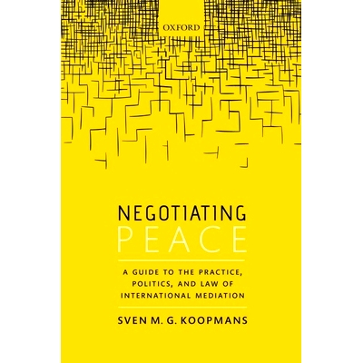 预订 Negotiating Peace: A Guide to the Practice, Politics, and Law of International Mediation 和平谈判：国际调解的实践，