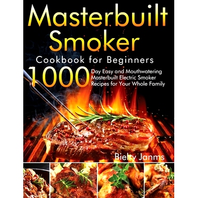 预订 Masterbuilt Smoker Cookbook for Beginners: 1000-Day Easy and Mouthwatering Masterbuilt Electric Smoker Recipes for