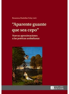 预订 «Aparente guante que sea cepo»: Nuevas aproximaciones a las poéticas anibalianas: 9783631640340