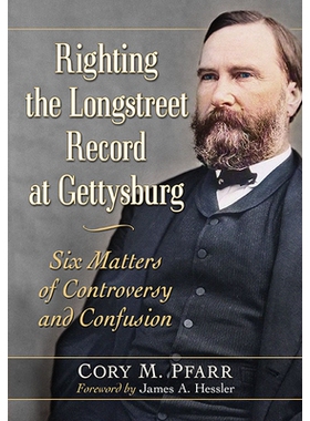 预订 Righting the Longstreet Record at Gettysburg: Six Matters of Controversy and Confusion 纠正葛底斯堡的朗斯特里特记录