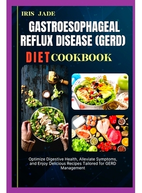 预订 Gastroesophageal Reflux Disease (Gerd) Diet Cook Book: Optimize Digestive Health, Alleviate Symptoms, and Enjoy Del