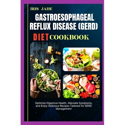 预订 Gastroesophageal Reflux Disease (Gerd) Diet Cook Book: Optimize Digestive Health, Alleviate Symptoms, and Enjoy Del