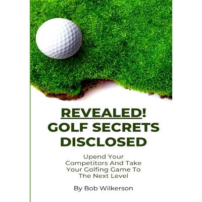 预订 Revealed! Golf Secrets Disclosed: Upend Your Competitors And Take Your Golfing Game To The Next Level: 978130425986