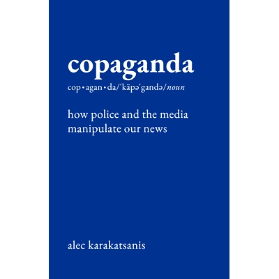 预订 Copaganda: How Police and the Media Manipulate Our News Copaganda：警察和媒体如何*纵我们的新闻: 9781620978535