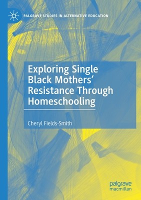 【预订】Exploring Single Black Mothers’ Resistance Through Homeschooling