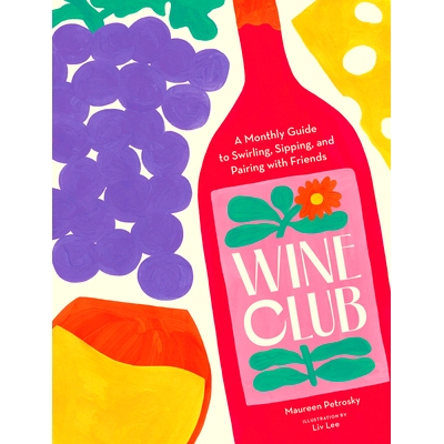 预订 Wine Club: A Monthly Guide to Swirling, Sipping, and Pairing with Friends: A Monthly Guide to Swirling, Sipping, an