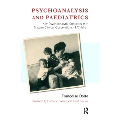 预订 Psychoanalysis and Paediatrics: Key Psychoanalytic Concepts with Sixteen Clinical Observations of Children: 9780367