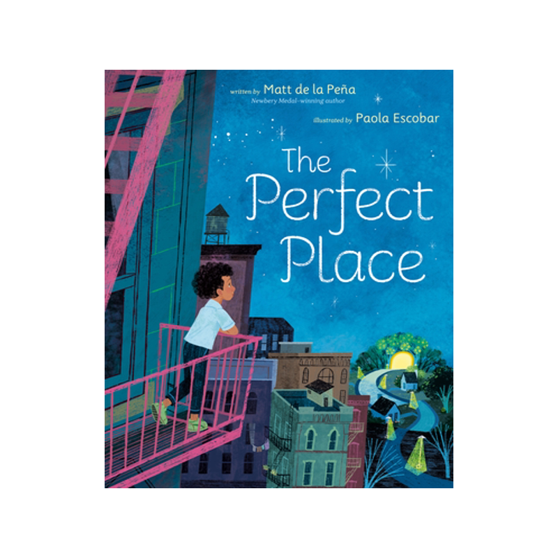 完美的地方 市场街最后一站作者 Matt de la Peña 新作 Paola Escobar插画 精装绘本 英文原版 The Perfect Place 纽伯瑞/凯迪克