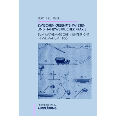 预订 Zwischen Gelehrtenwissen und handwerklicher Praxis: Zum mathematischen Unterricht in Weimar um 1800 在学术知识和工