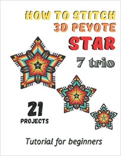 现货 How to stitch 3D Peyote Beaded Stars - 21 projects - 7 trio: Tutoria 9798419272118