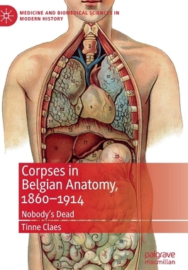 【预订】Corpses in Belgian Anatomy, 1860-1914: Nobody’s Dead