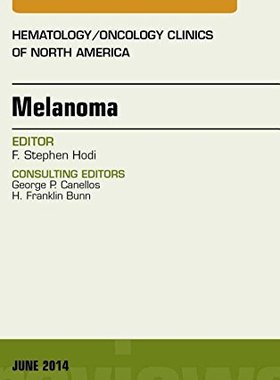 【预订】Melanoma, An Issue of Hematology/Oncology Clinics