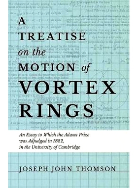 预订 A Treatise on the Motion of Vortex Rings - An Essay to Which the Adams Prize was Adjudged in 1882, in the Universit