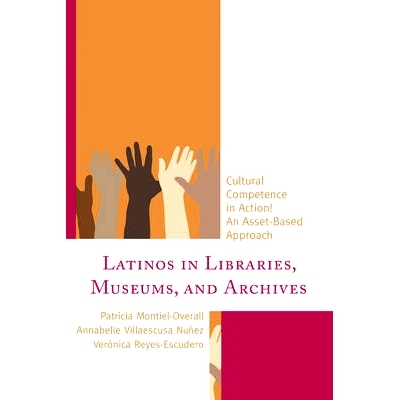 预订 Latinos in Libraries, Museums, and Archives: Cultural Competence in Action! An Asset-Based Approach 图书馆、博物馆