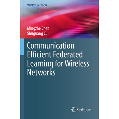预订 Communication Efficient Federated Learning for Wireless Networks 无线网络的通信高效联邦学习 9783031512681