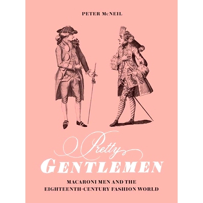 预订 Pretty Gentlemen: Macaroni Men and the Eighteenth-Century Fashion World 相当绅士：通心粉和十八世纪时尚世界: 9780300