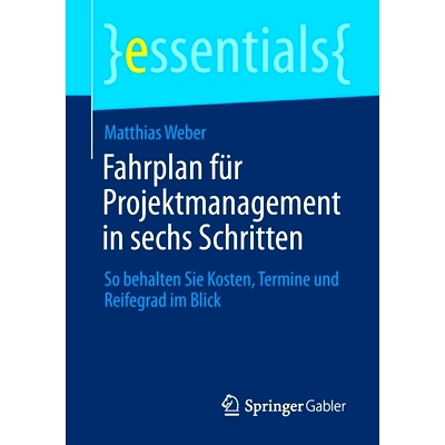 预订 Fahrplan für Projektmanagement in sechs Schritten: So behalten Sie Kosten, Termine und Reifegrad im Blick: 9783658